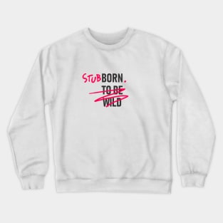 Stubborn Crewneck Sweatshirt